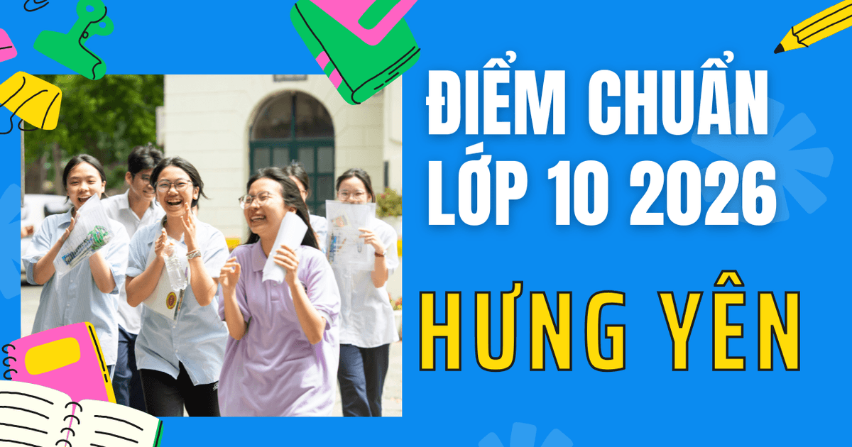 Điểm chuẩn lớp 10 năm 2026 tại Hưng Yên